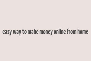 easy way to make money online from home