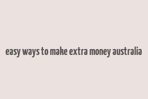 easy ways to make extra money australia