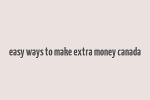 easy ways to make extra money canada