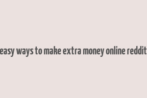 easy ways to make extra money online reddit