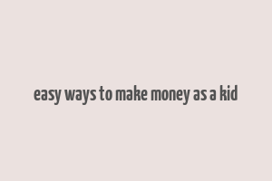 easy ways to make money as a kid