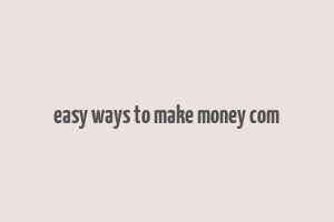 easy ways to make money com