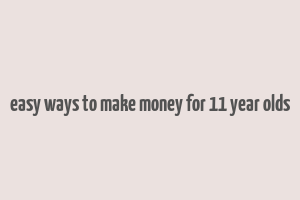 easy ways to make money for 11 year olds