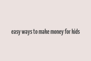 easy ways to make money for kids