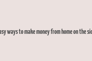 easy ways to make money from home on the side