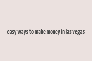 easy ways to make money in las vegas