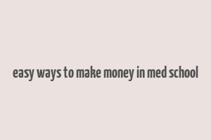 easy ways to make money in med school