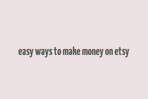 easy ways to make money on etsy