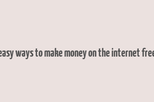 easy ways to make money on the internet free