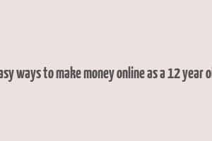 easy ways to make money online as a 12 year old