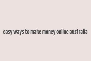 easy ways to make money online australia