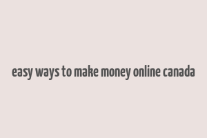 easy ways to make money online canada