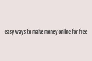 easy ways to make money online for free