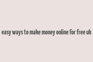 easy ways to make money online for free uk