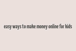 easy ways to make money online for kids