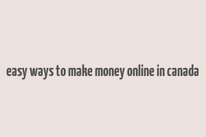 easy ways to make money online in canada