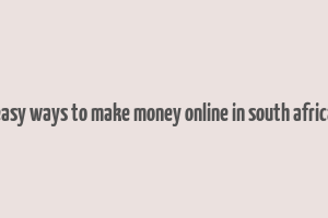 easy ways to make money online in south africa