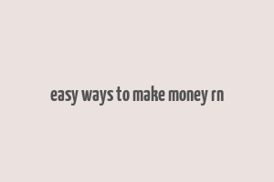 easy ways to make money rn