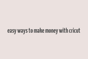 easy ways to make money with cricut