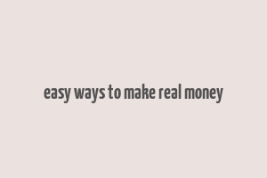 easy ways to make real money