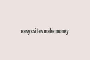 easyxsites make money