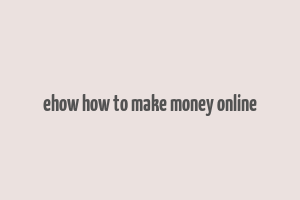 ehow how to make money online