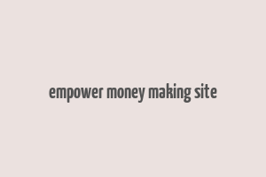 empower money making site