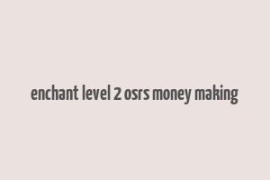 enchant level 2 osrs money making