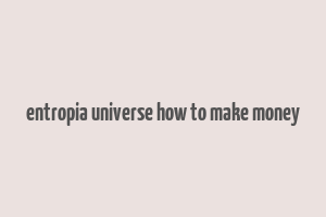 entropia universe how to make money