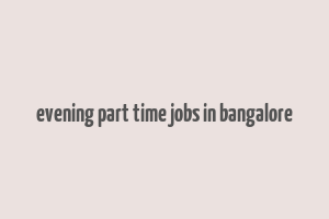 evening part time jobs in bangalore