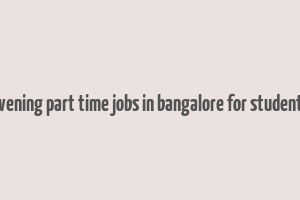 evening part time jobs in bangalore for students