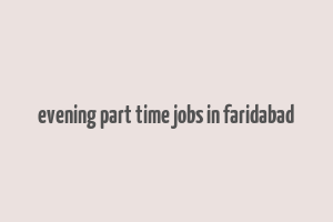 evening part time jobs in faridabad