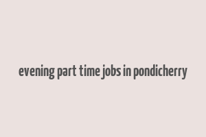 evening part time jobs in pondicherry