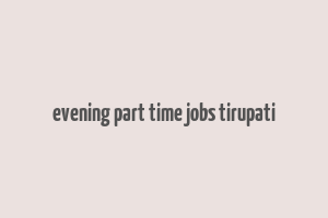 evening part time jobs tirupati