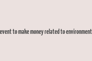 event to make money related to environment