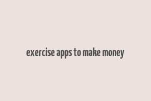 exercise apps to make money