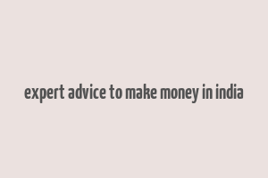 expert advice to make money in india