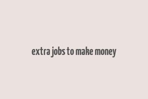 extra jobs to make money