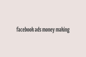 facebook ads money making