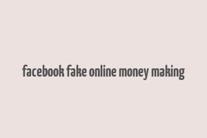 facebook fake online money making