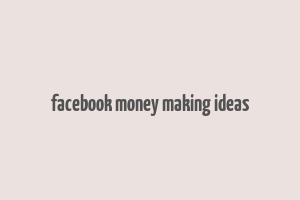 facebook money making ideas