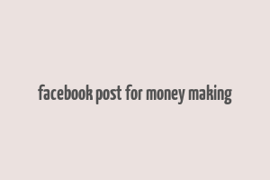 facebook post for money making