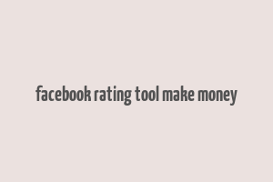 facebook rating tool make money