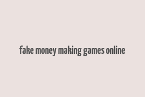 fake money making games online