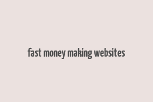 fast money making websites