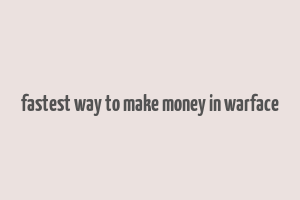 fastest way to make money in warface