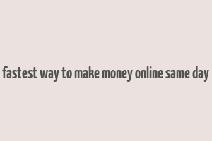 fastest way to make money online same day