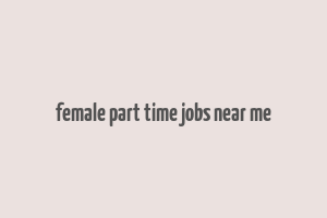 female part time jobs near me