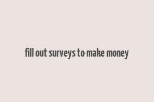 fill out surveys to make money