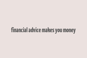 financial advice makes you money